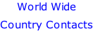World Wide  Country Contacts